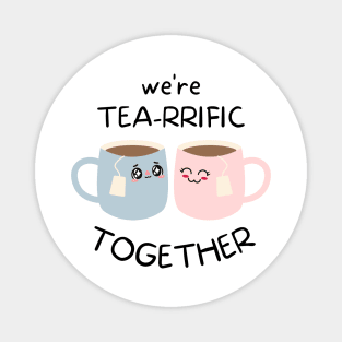 Tea lovers We're Tea-rrific Together Magnet